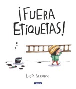 Cover-Bild zum Titel '¡Fuera Etiquetas!: Un Cuento Sobre El Poder de Las Palabras / Throw Out All Labe Ls' von 'Lucía Serrano'