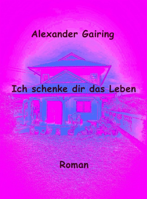 Ich schenke dir das Leben - Alexander Gairing