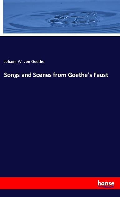 Songs and Scenes from Goethe's Faust - Johann W. von Goethe