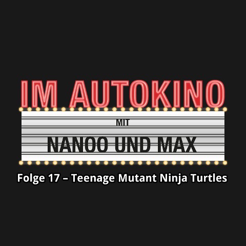 Im Autokino, Folge 17: Teenage Mutant Ninja Turtles: Out of the Shadows - Max "Rockstah" Nachtsheim, Chris Nanoo
