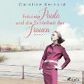 Cover-Bild zum Titel 'Fräulein Paula und die Schönheit der Frauen' von 'Caroline Bernard'