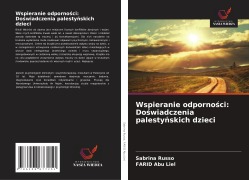 Cover-Bild zum Titel 'Wspieranie odporno¿ci: Do¿wiadczenia palesty¿skich dzieci' von 'Sabrina Russo, Farid Abu Liel'