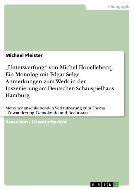 "Unterwerfung" von Michel Houellebecq. Ein Monolog mit Edgar Selge. Anmerkungen zum Werk in der Inszenierung am Deutschen Schauspielhaus Hamburg - Michael Pleister