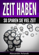Cover-Bild zum Titel 'Zeit haben: So sparen Sie viel Zeit' von 'Alexander Arlandt'