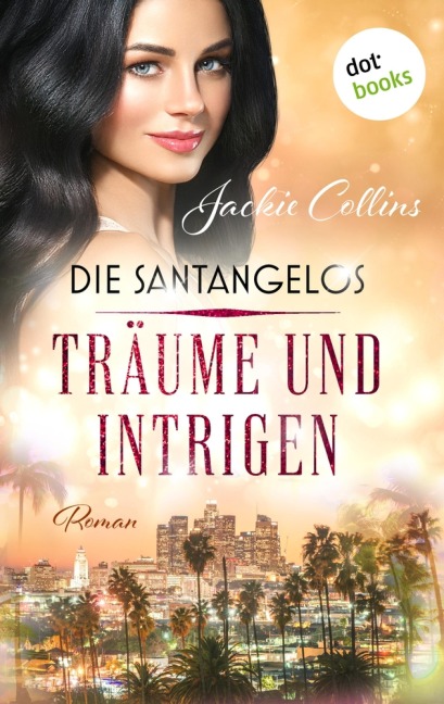 Die Santangelos: Träume und Intrigen - Jackie Collins