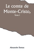 Cover-Bild zum Titel 'Le comte de Monte-Cristo, Tome I' von 'Alexandre Dumas'