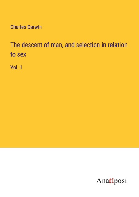 The descent of man, and selection in relation to sex - Charles Darwin