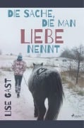 Cover-Bild zum Titel 'Die Sache, die man Liebe nennt' von 'Lise Gast'