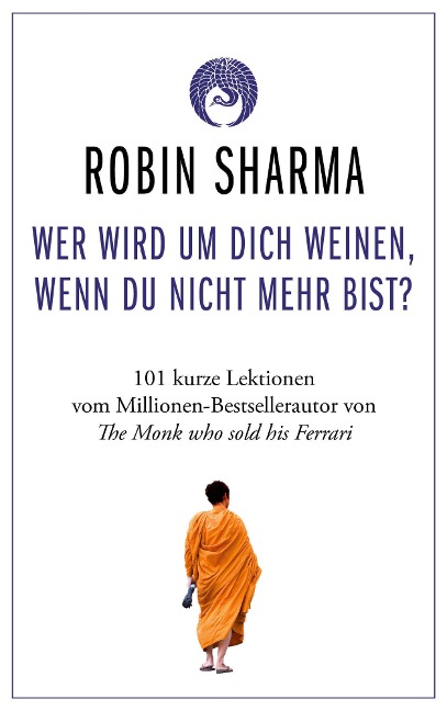 Wer wird um dich weinen, wenn du nicht mehr bist? - Robin Sharma