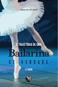 A trajetória de uma bailarina de verdade - Alessandra Pimentel