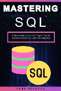 Mastering SQL: A Step-by-Step Guide toSQL Programming and Database Management Systems for Beginners - Vere Salazar
