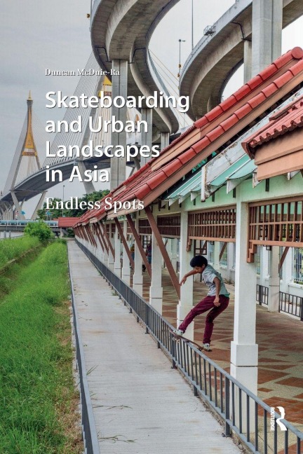 Skateboarding and Urban Landscapes in Asia - Duncan McDuie-Ra