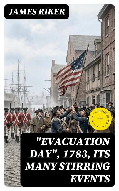 "Evacuation Day", 1783, Its Many Stirring Events - James Riker