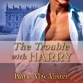 The Trouble with Harry Lib/E - Katie MacAlister