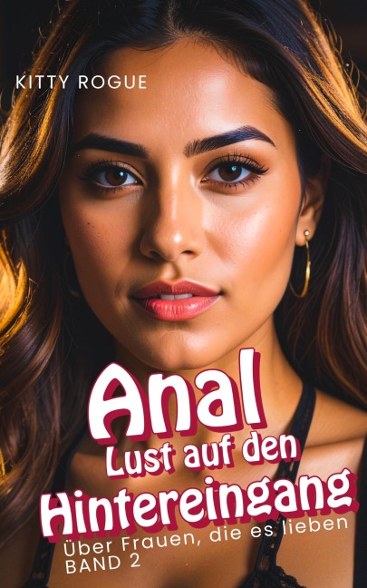 Anal - Lust auf den Hintereingang - Kitty Rogue