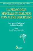 La pedagogia speciale in dialogo con altre discipline. Intersezioni, ibridazioni e alfabeti possibili - 