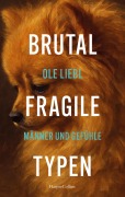 Cover-Bild zum Titel 'Brutal fragile Typen. Männer und Gefühle' von 'Ole Liebl'