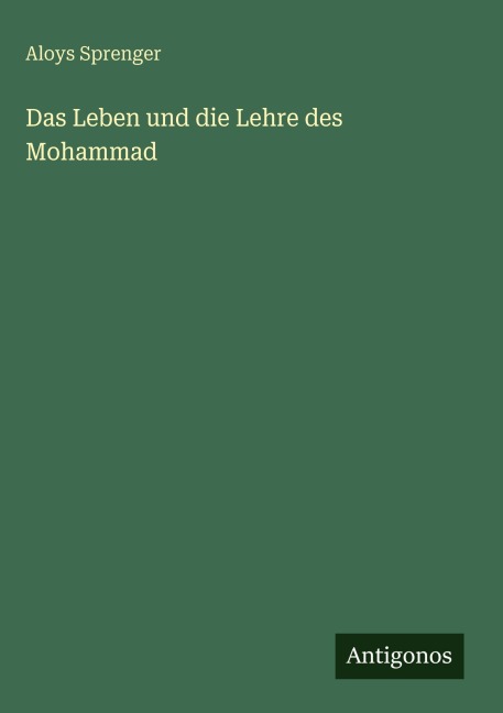 Das Leben und die Lehre des Mohammad - Aloys Sprenger