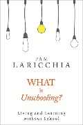 Cover-Bild zum Titel 'What is Unschooling?' von 'Pam Laricchia'