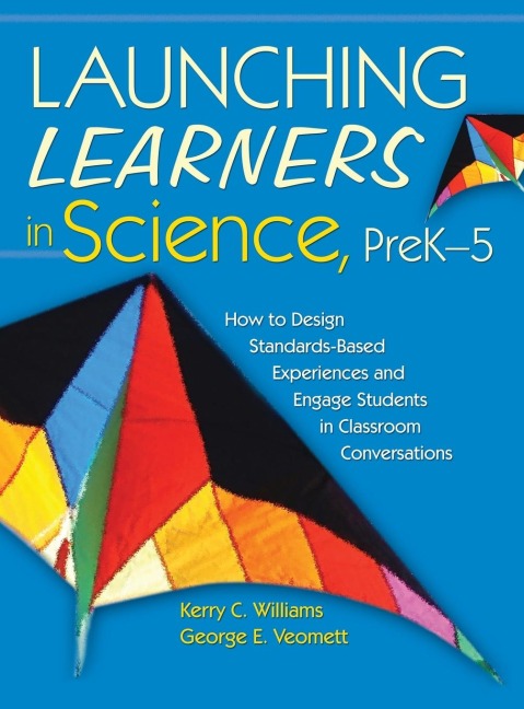 Launching Learners in Science, PreK-5 - Kerry C. Williams, George E. Veomett