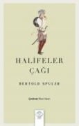 Halifeler Cagi;Islam Dünyasi Imparatorlugunun Dogusu ve Cöküsü - Bertold Spuler