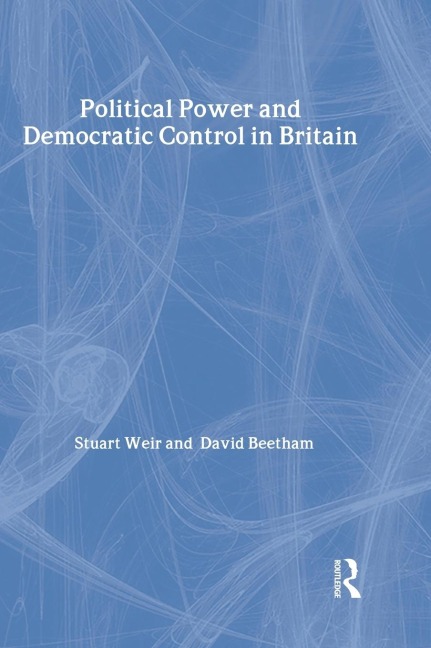Political Power and Democratic Control in Britain - David Beetham, Stuart Weir