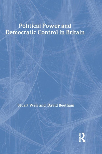 Political Power and Democratic Control in Britain - David Beetham, Stuart Weir
