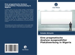 Cover-Bild zum Titel 'Eine pragmatische Analyse ausgewählter Plakatwerbung in Nigeria' von 'Kolade Akinyele'