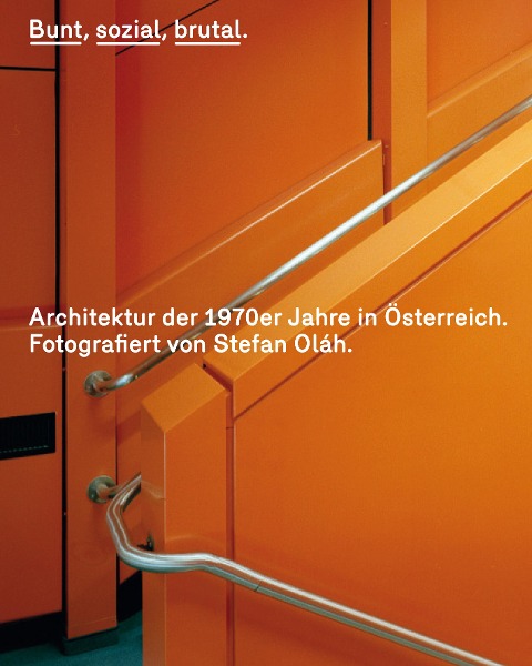 Bunt, sozial, brutal. Architektur der 1970er Jahre in Österreich - 