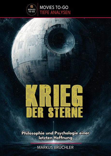 Krieg der Sterne - Philosophie und Psychologie einer letzten Hoffnung (Movies To-Go) - Markus Brüchler