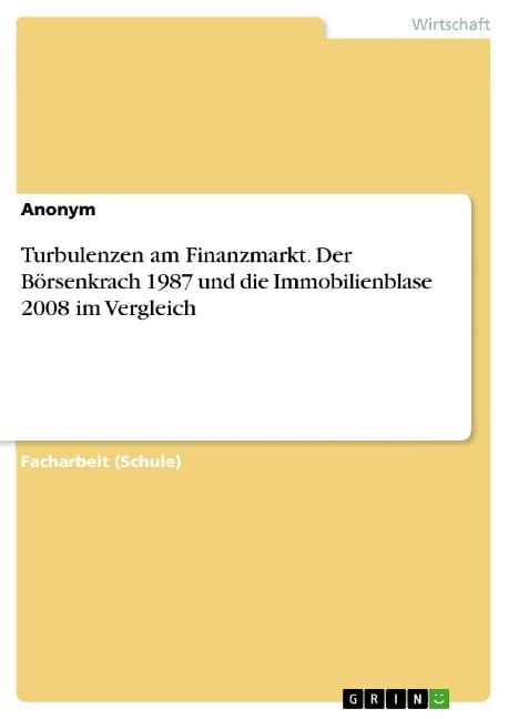 Turbulenzen am Finanzmarkt. Der Börsenkrach 1987 und die Immobilienblase 2008 im Vergleich - 