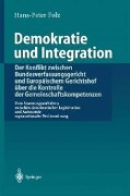 Cover-Bild zum Titel 'Demokratie und Integration: Der Konflikt zwischen Bundesverfassungsgericht und Europäischem Gerichtshof über die Kontrolle der Gemeinschaftskompetenzen' von 'Hans-Peter Folz'
