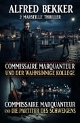 Cover-Bild zum Titel '2 Marseille Thriller: ¿Commissaire Marquanteur und der wahnsinnige Kollege / und die Partitur des Schweigens' von 'Alfred Bekker'