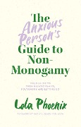 Cover-Bild zum Titel 'The Anxious Person's Guide to Non-Monogamy' von 'Lola Phoenix'