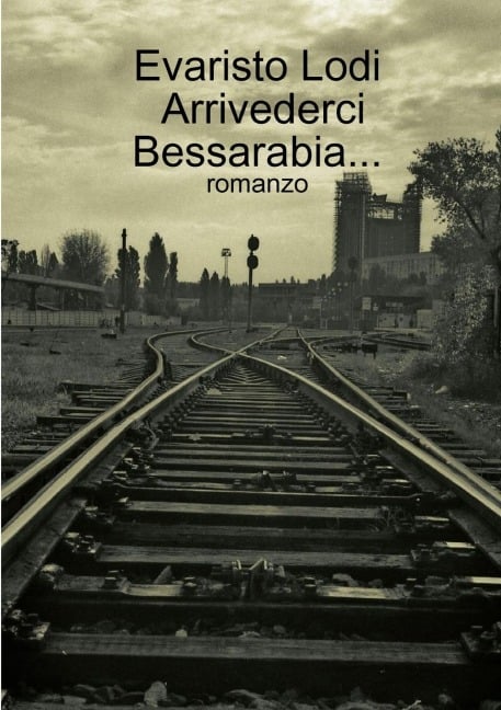 Arrivederci Bessarabia... - Evaristo Lodi