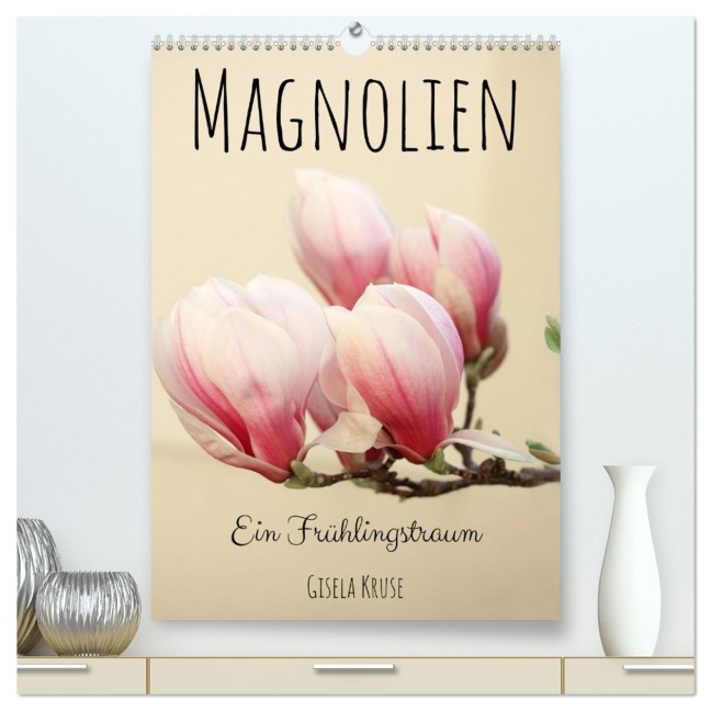 Magnolien Ein Frühlingstraum (hochwertiger Premium Wandkalender 2026 DIN A2 hoch), Kunstdruck in Hochglanz - Gisela Kruse
