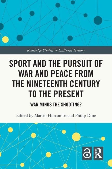 Sport and the Pursuit of War and Peace from the Nineteenth Century to the Present - 