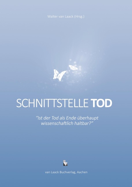 Schnittstelle Tod - Ist der Tod als Ende überhaupt wissenschaftlich haltbar? - 