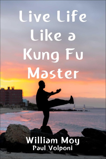 Live Life Like a Kung Fu Master - William Moy, Paul Volponi
