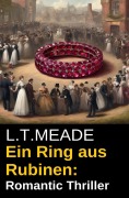 Cover-Bild zum Titel 'Ein Ring aus Rubinen: Romantic Thriller' von 'L. T. Meade'