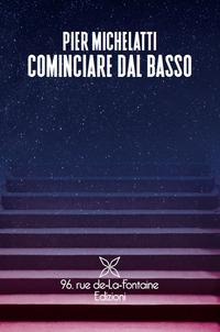 Cominciare dal basso - Pier Michelatti