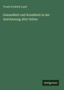 Cover-Bild zum Titel 'Gesundheit und Krankheit in der Anschauung alter Zeiten' von 'Troels Frederik Lund'