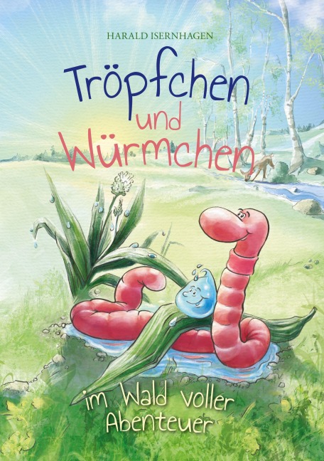Tröpfchen und Würmchen im Wald voller Abenteuer - Harald Isernhagen