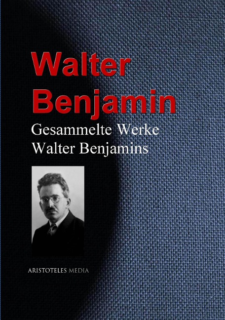 Gesammelte Werke Walter Benjamins - Walter Benjamin