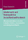 Arbeitsmarkt- und Rentenpolitik in Deutschland und Frankreich - Florian Steinmüller