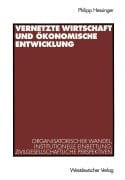 Cover-Bild zum Titel 'Vernetzte Wirtschaft und ökonomische Entwicklung' von 'Philipp Hessinger'
