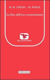 La fine dell'era costantiniana - Marie-Dominique Chenu, Mauro Pesce