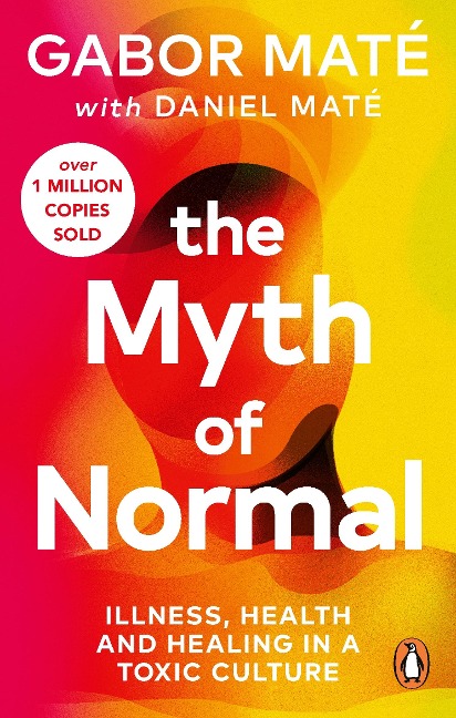 The Myth of Normal - Gabor Maté, Daniel Maté