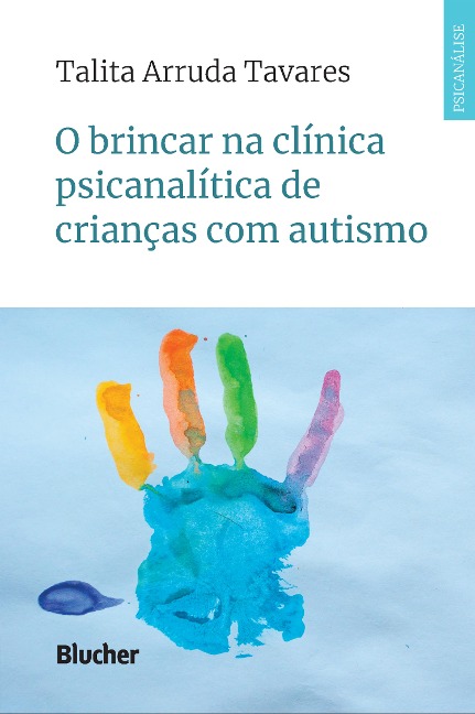 O brincar na clínica psicanalítica de crianças com autismo - Talita Arruda Tavares