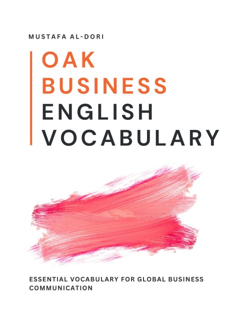 Oak Business English Vocabulary: Essential Vocabulary for Global Business Communication - Mustafa Al-Dori